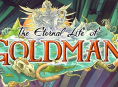 The Eternal Life of Goldman &alpha;&nu;&alpha;&mu;έ&nu;&epsilon;&tau;&alpha;&iota; &nu;&alpha; έ&chi;&epsilon;&iota; &delta;&iota;ά&rho;&kappa;&epsilon;&iota;&alpha; 12-16 ώ&rho;&epsilon;&sigmaf;